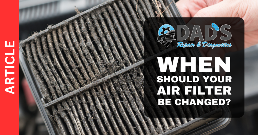 When should you have your air filter replaced?