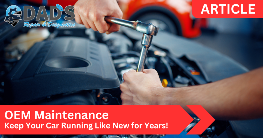 OEM Maintenance - Keep Your Car Running Like New